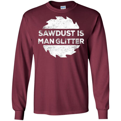 Woodworking T-shirt Sawdust Is Man Glitter Maroon