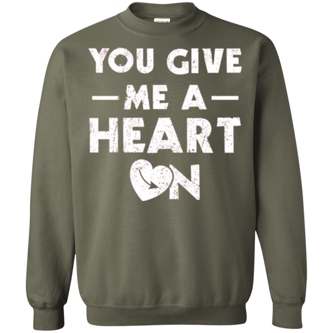 Funny Valentine_s Day Saying T-shirt You Give Me A Heart On Military Green