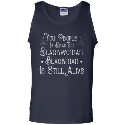 Anti Racism T-shirt You People Is Dead The Blackwoman Blackman Is Still Alive Navy