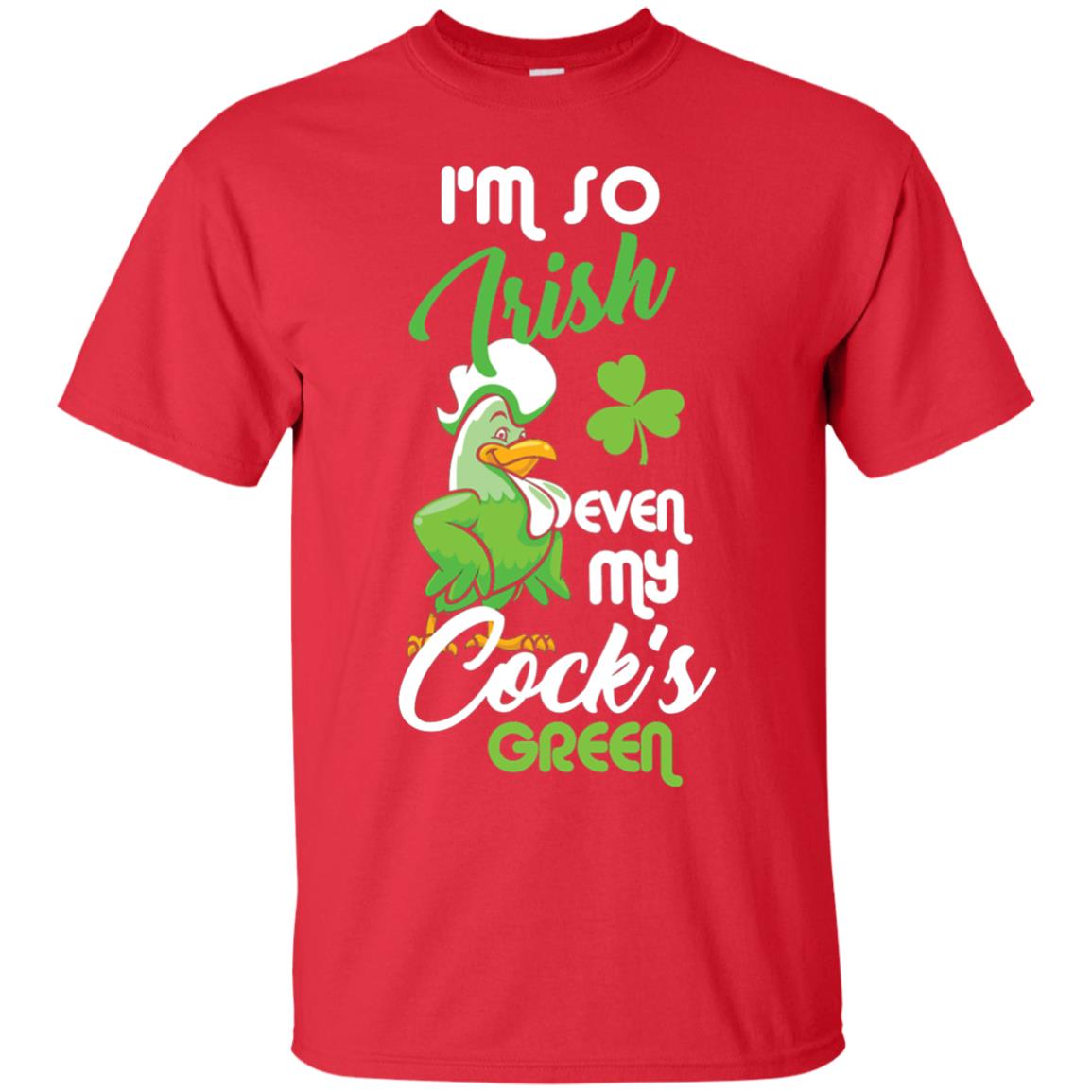 Im So Irish Even My Cock_s Green Saint Patricks Day T-shir Red