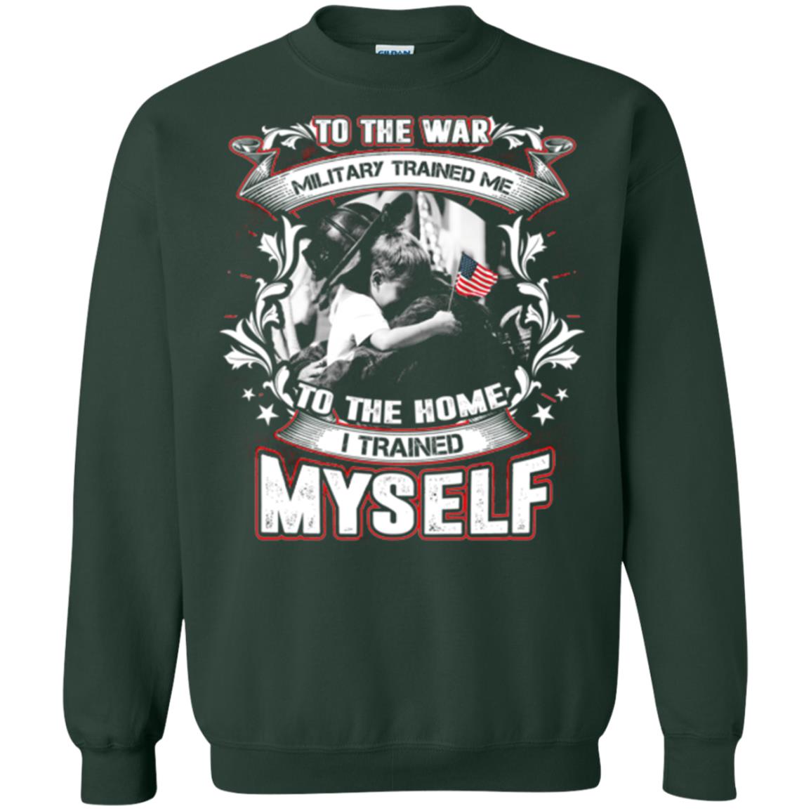 To The War Military Trained Me To The Home I Trained Myself Shirt Forest Green