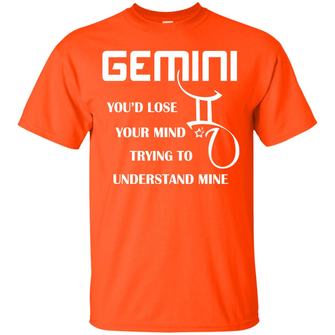 Gemini You Would Lose Your Mind Trying To Understand Mine Orange