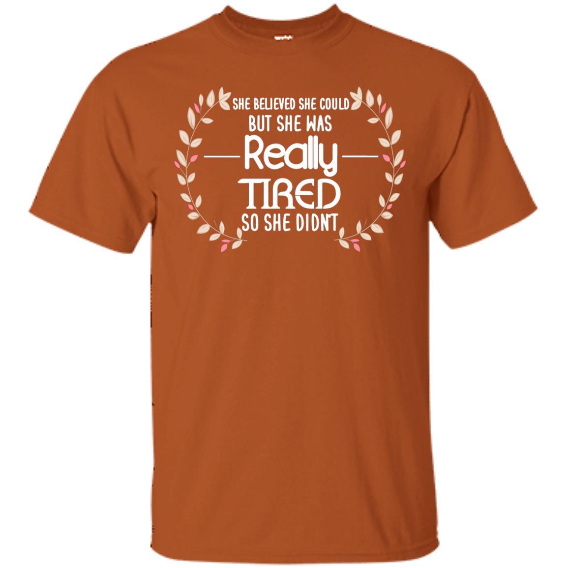 She Believed She Could But She Was Really Tired So She Didn't Shirt Texas Orange