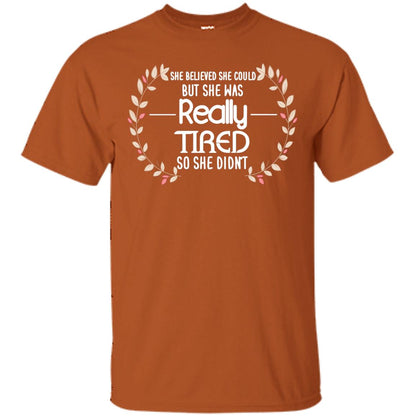She Believed She Could But She Was Really Tired So She Didn't Shirt Texas Orange