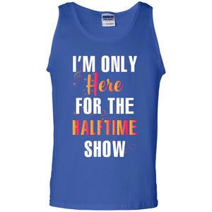 Im Only Here For The Halftime Show Marching Band Music Lovers ShirtG220 Gildan 100% Cotton Tank Top