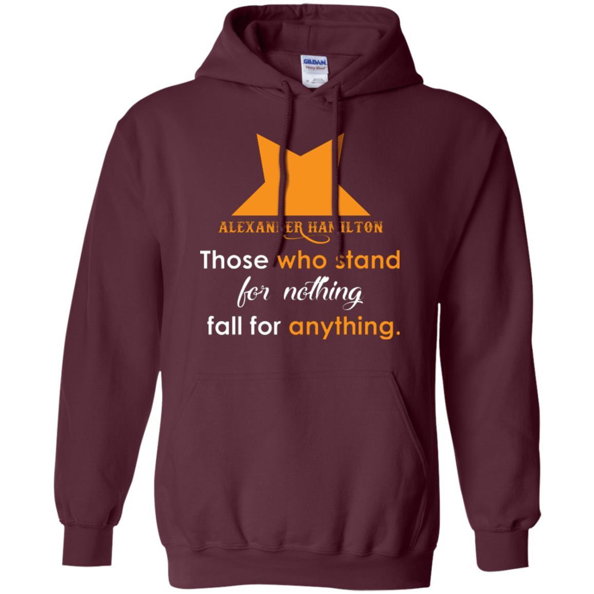 Alexander Hamilton T-shirt Alexander Hamilton Those Who Stand For Nothing Fall For Anything Maroon