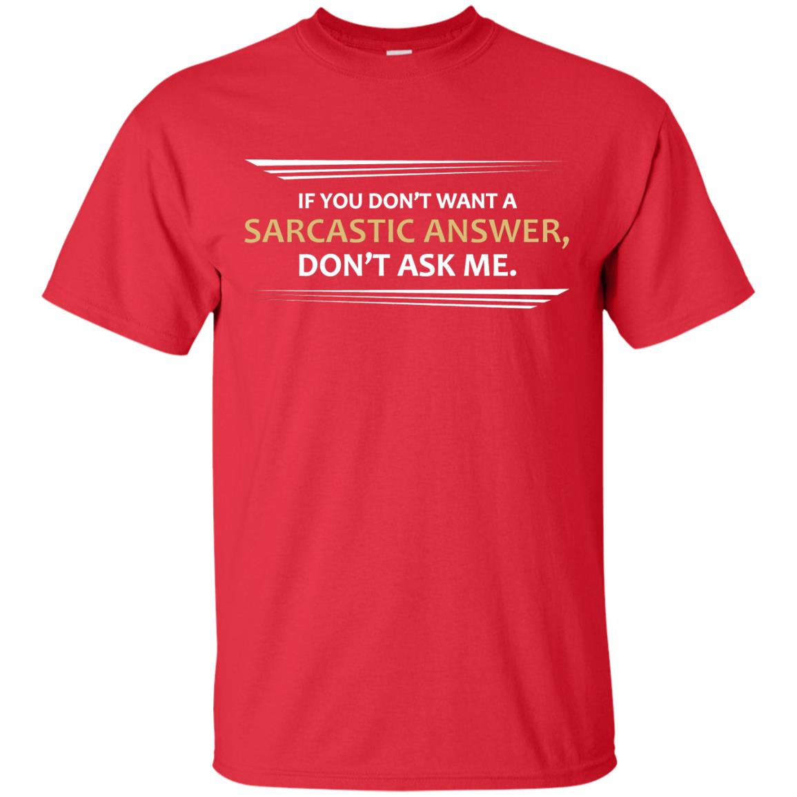 If You Don_t Want A Sarcastic Answer Don_t Ask Me Shirt Red
