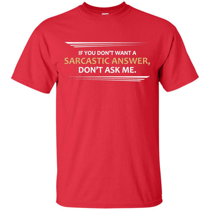 If You Don_t Want A Sarcastic Answer Don_t Ask Me Shirt Red