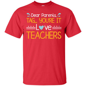 Dear Parents Tag You_re It Love Teachers Last Day Of School ShirtG200 Gildan Ultra Cotton T-Shirt