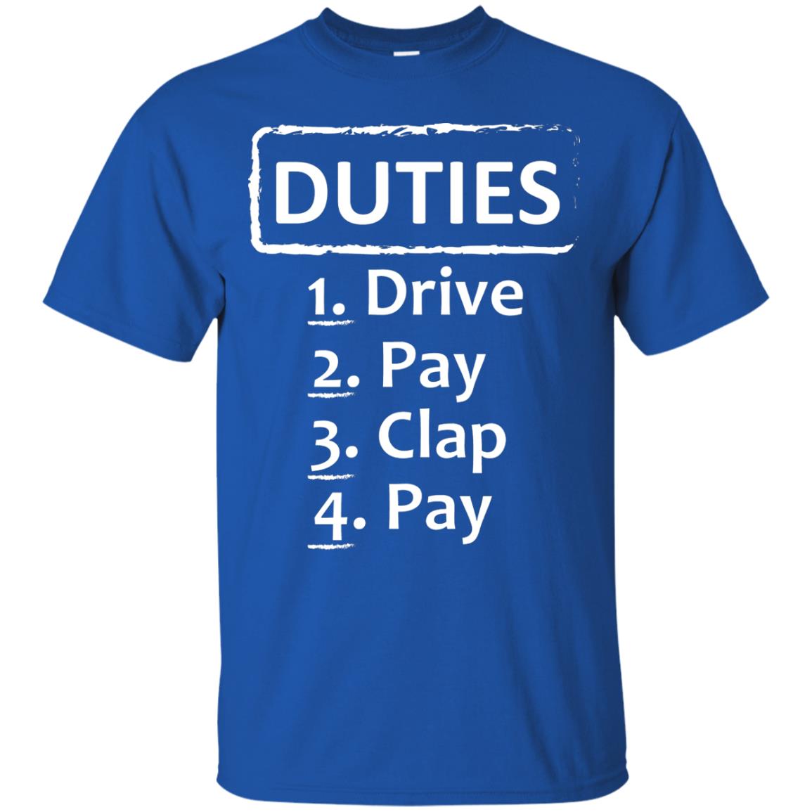 Duties Drive Pay Clap Pay Daddy Shirt Royal
