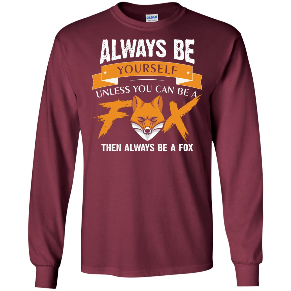 Always Be Yourself Unless You Can Be A Fox Gift Shirt For Fox Lover Maroon