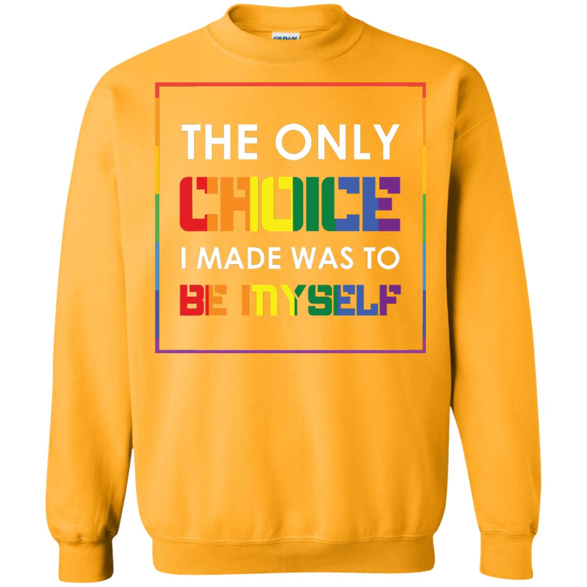 The Only Choice I Made Was To Be Myself Pride Month 2018 Lgbt Shirt Gold