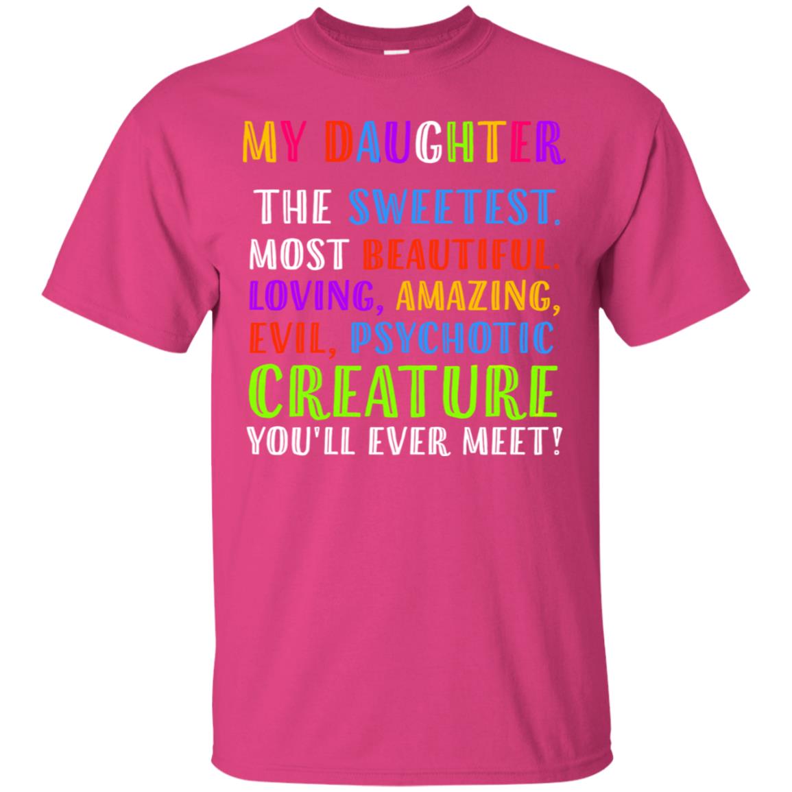 My Daughter The Sweetest Most Beautiful Loving Amazing Shirt Heliconia