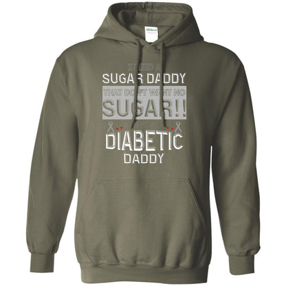 I Need A Sugar Daddy That Don't Wan't No Sugar I Need Me A Diabetic Daddy Shirt Military Green