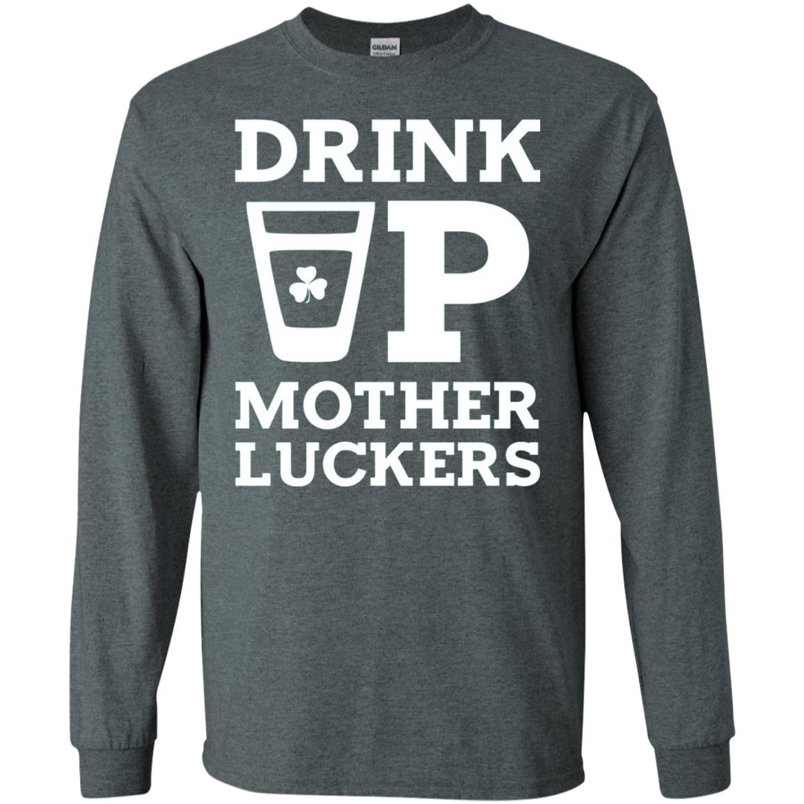 Drink Up Mother Luckers Funny St Patrick Day T-shirt Dark Heather