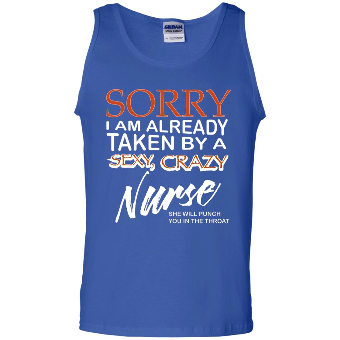 Sorry I Am Already Taken By A Sexy Crazy Nurse She Will Punch You In The Throat Husband Wife Nursing Shirt Royal