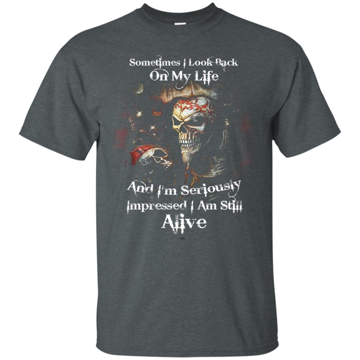 Sometimes I Look Back On My Life And I_m Seriously Impressed I Am Still Alive Dark Heather