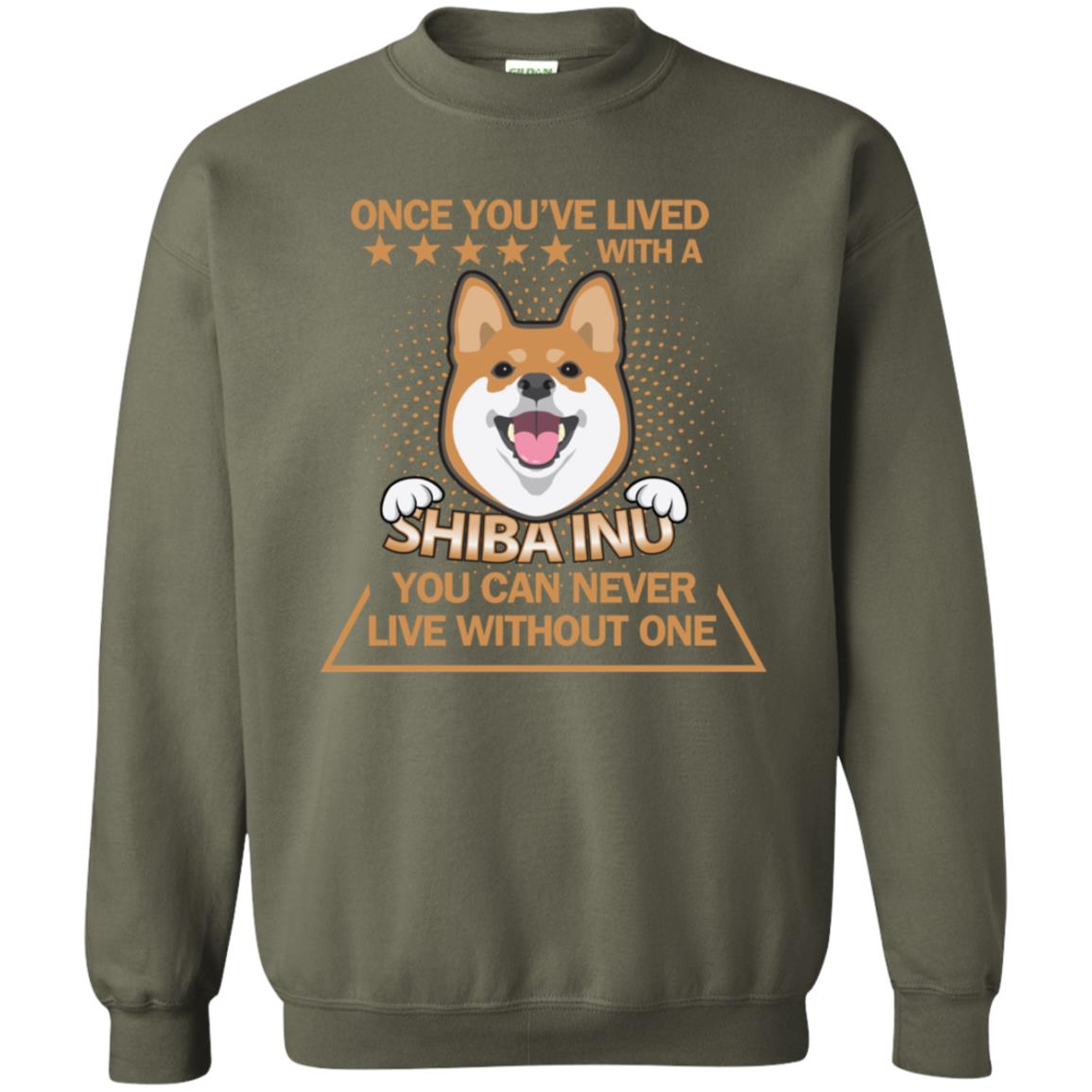 Once You've Lived With A Shiba Inu You Can Never Live Without One Shirt Military Green