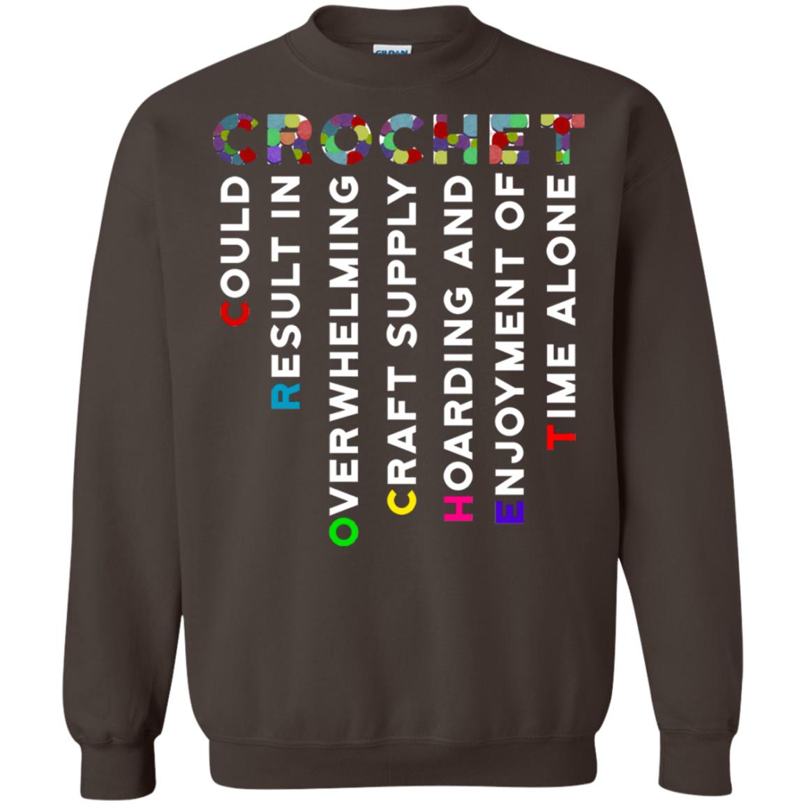 Crochet Could Result In Overwhelming Craft Supply Hoarding And Enjoyment O Time Alone Shirt Dark Chocolate