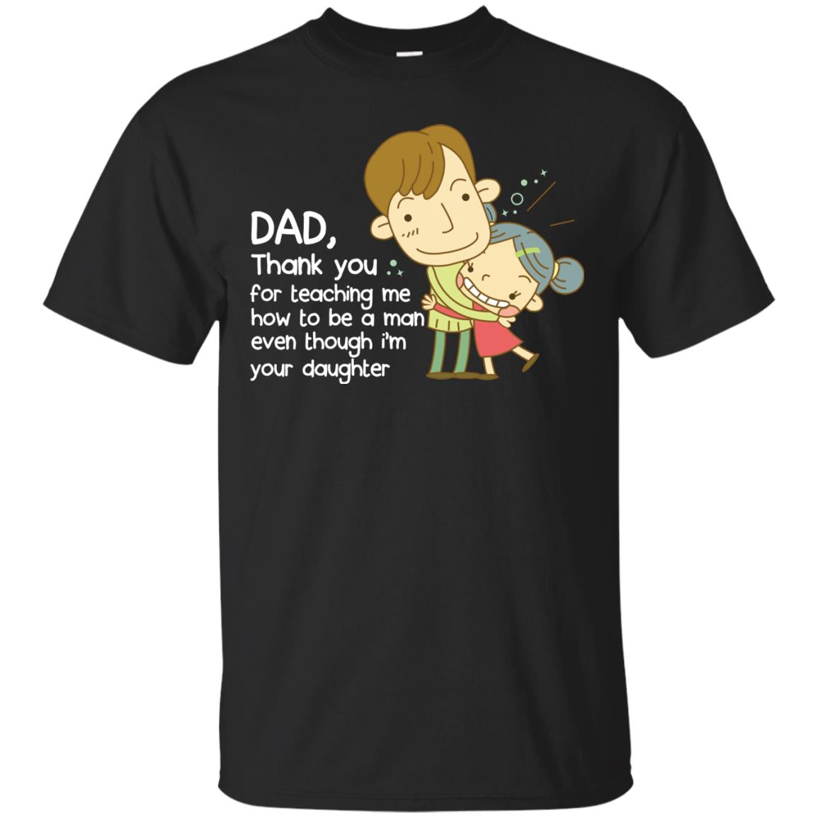 Dad Thank You For Teaching Me How To Be A Man Even Though I_m Your Daughter Black