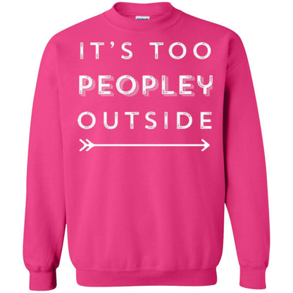 Funny Introvert Agoraphobic T-shirt It_s Too Peopley Outside Heliconia