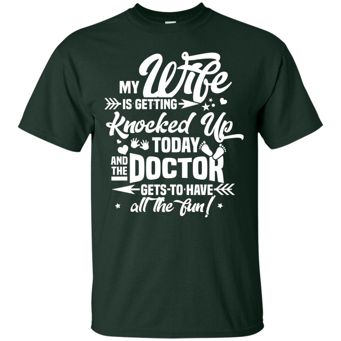 My Wife Is Getting Knocked Up Today And The Doctor Gets To Have All The Fun Pregnancy Announcement Shirt Forest