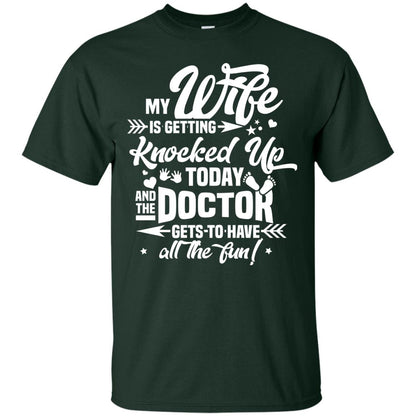 My Wife Is Getting Knocked Up Today And The Doctor Gets To Have All The Fun Pregnancy Announcement Shirt Forest