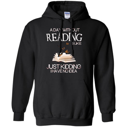 A Day Without Reading Is Like Just Kidding Bookworm T-shirt Black