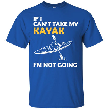 If I Can_t Take My Kayak I_m Not Going Royal