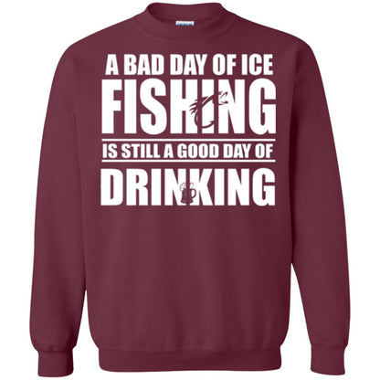 Fisherman T-shirt A Bad Day Of Ice Fishing Is Still A Good Day Of Drinking Maroon