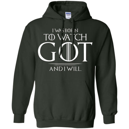 I Was Born To Watch Got And I Will Game Of Thrones Fan T-shirt Forest Green