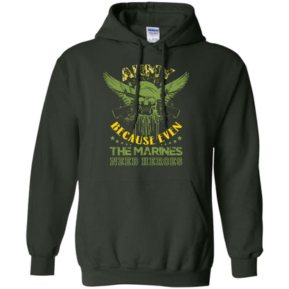 Army Because Even The Marines Need Heroes Forest Green
