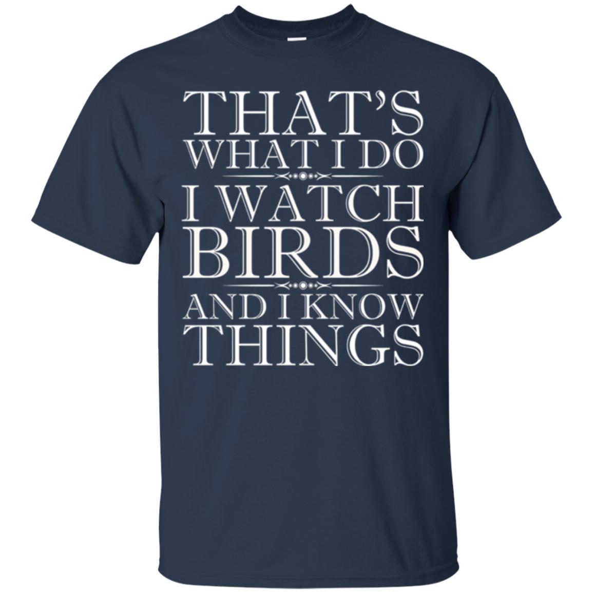Birdwatching T-shirt That_s What I Do I Watch Birds And I Know Things Navy