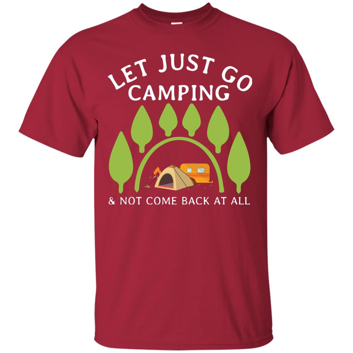 Let Just Go Camping And Not Come Back At All Camper Shirt Cardinal