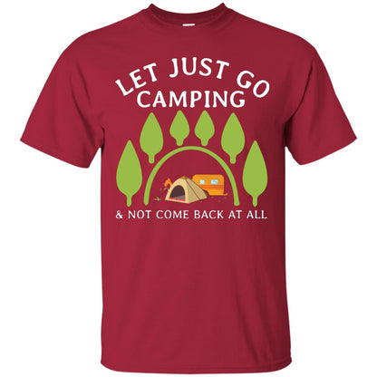 Let Just Go Camping And Not Come Back At All Camper Shirt Cardinal