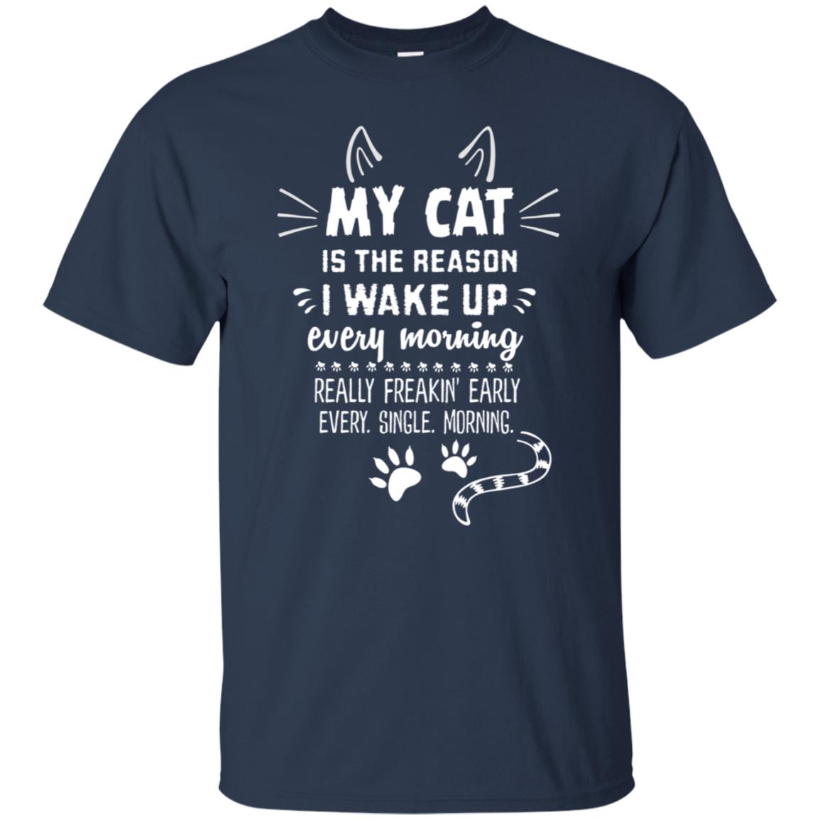 My Cat Is The Reason I Wake Up Every Morning Really Freakin' Early Every Single Moring Shirt Navy