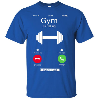 Gym Is Calling I Must Go Funny Gym Shirt Royal