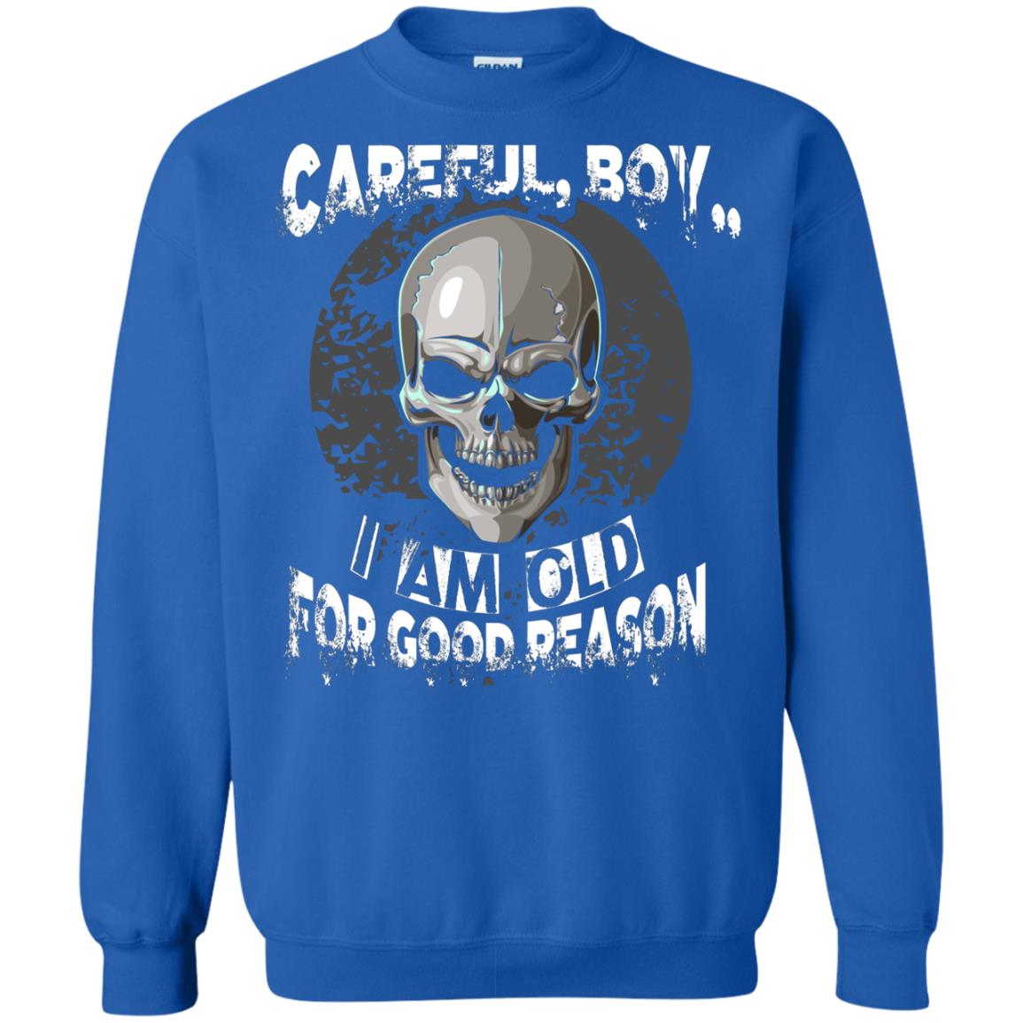 Careful Boy I Am Old For Good Reason T-shirt Royal