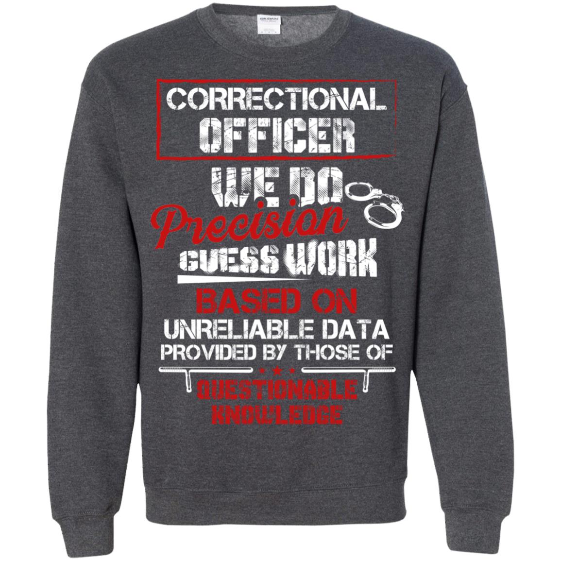 Correctional Officer We Do Precision Guess Work Based On Unreliable Data Provided By Those Of Questionable Knowledge Dark Heather