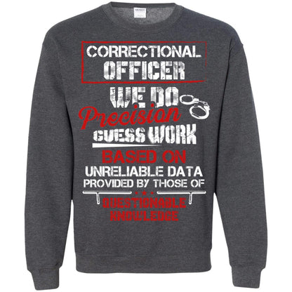 Correctional Officer We Do Precision Guess Work Based On Unreliable Data Provided By Those Of Questionable Knowledge Dark Heather