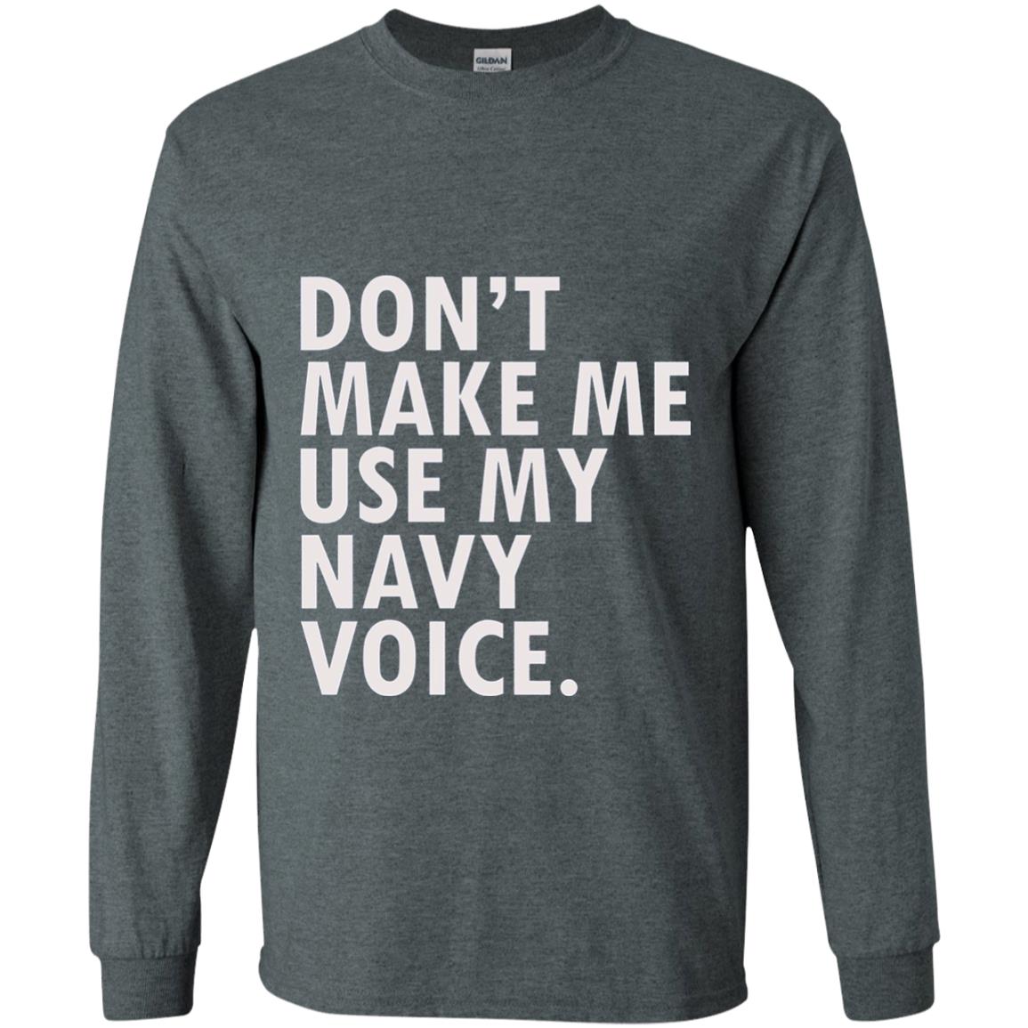 Dont Make Me Use My Mavy Voice Military T-shirt Dark Heather