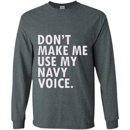 Dont Make Me Use My Mavy Voice Military T-shirt Dark Heather