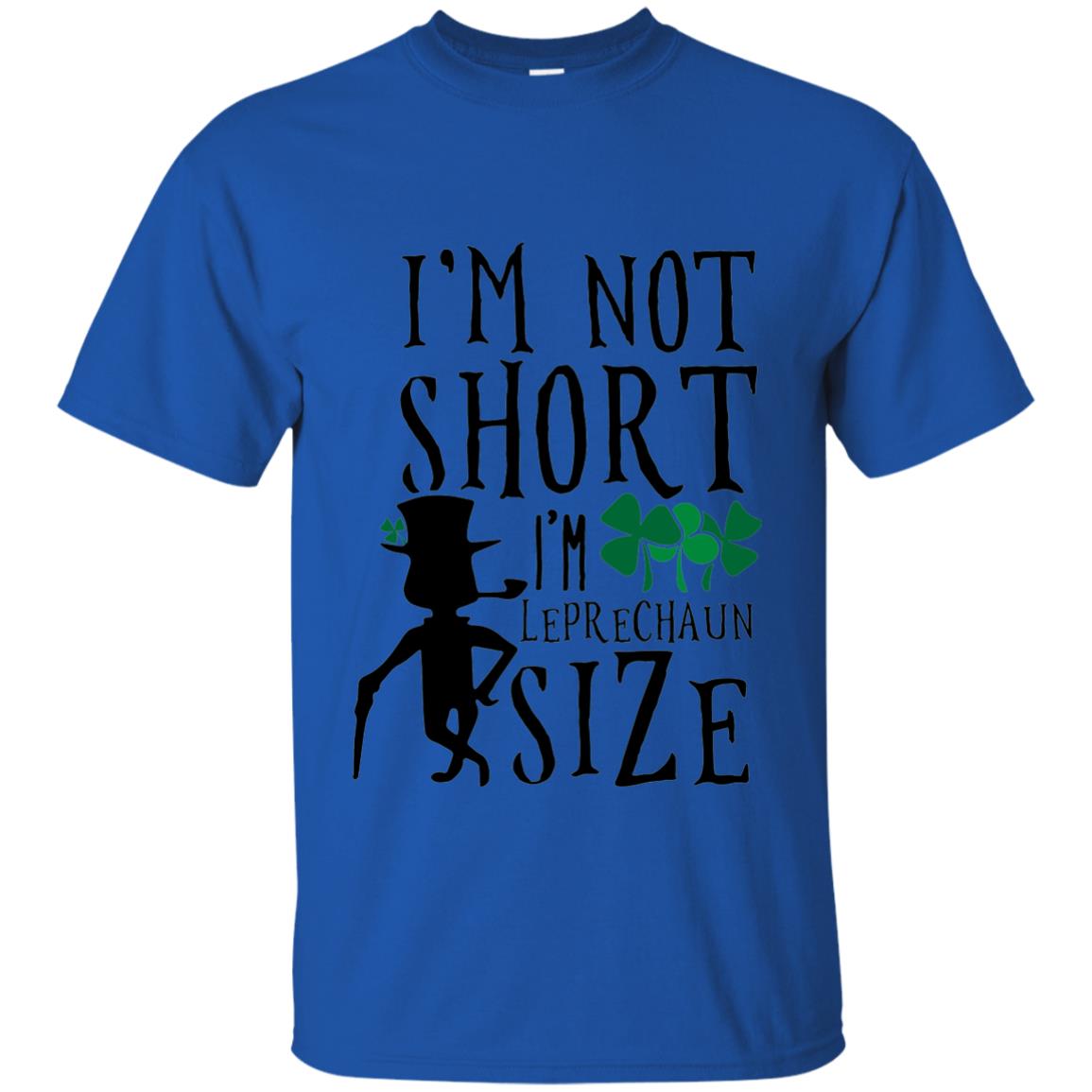 I_m Not Short Leprechaun Size Funny St Patrick_s Day T-shirt Royal