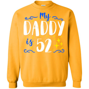 My Daddy Is 52 52nd Birthday Daddy Shirt For Sons Or DaughtersG180 Gildan Crewneck Pullover Sweatshirt 8 oz.