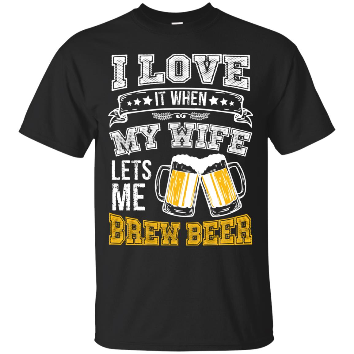 I Love It When My Wife Lets Me Brew Beer Shirt For Husband Black