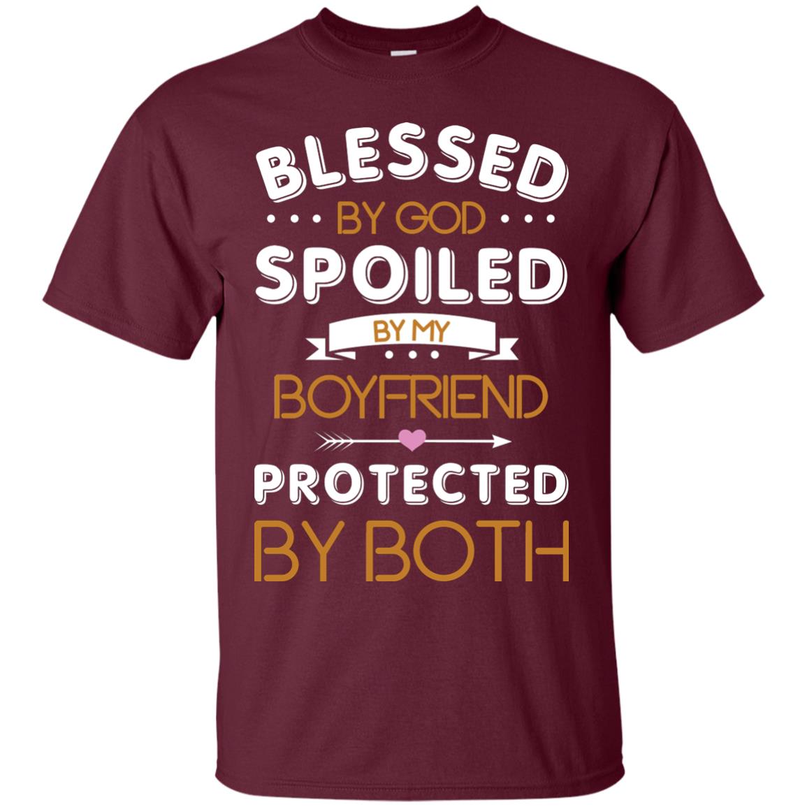 Blessed By God Spoiled By My Boyfriend Protected By Both Shirt Maroon