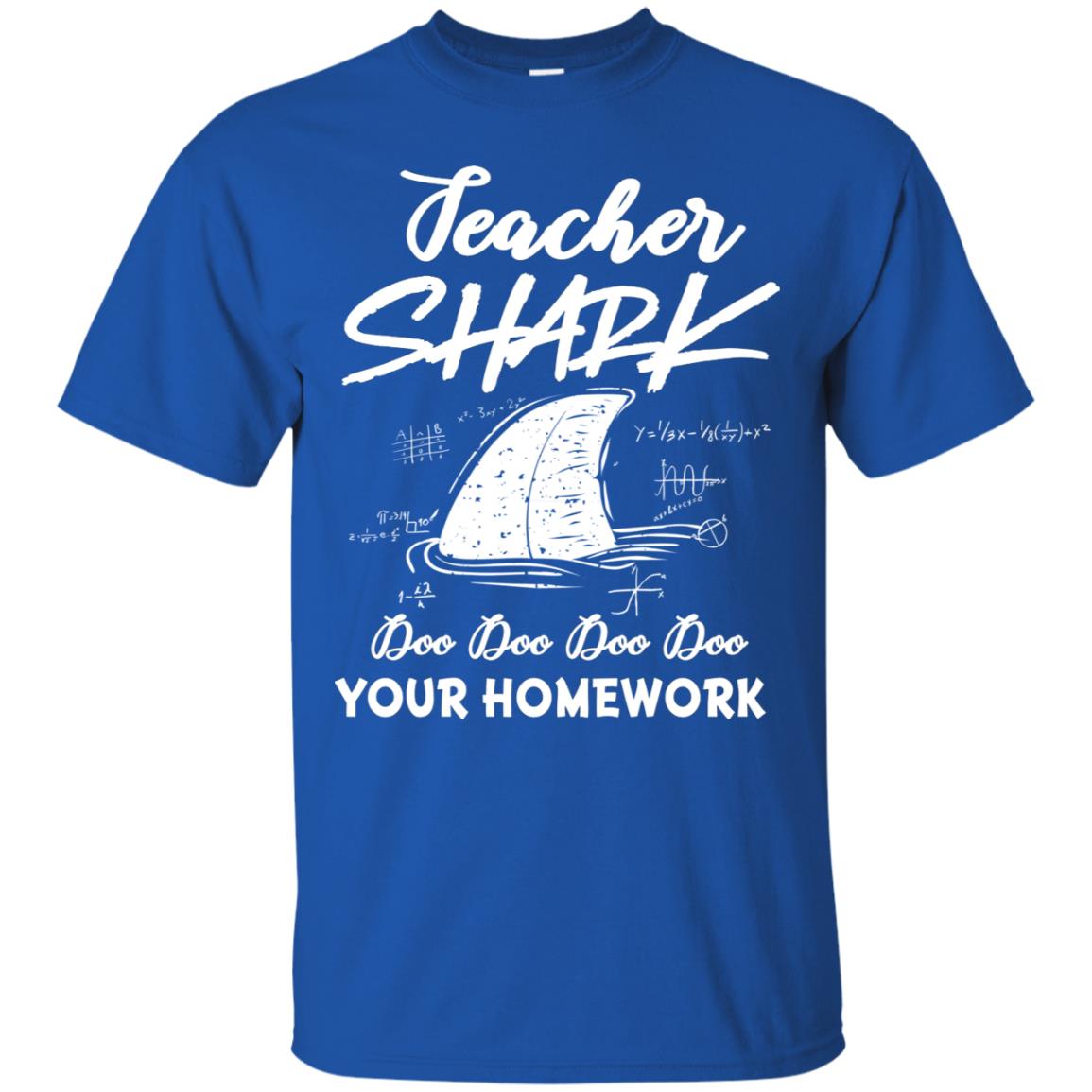 Teacher Shark Doo Doo Doo Your Homework Shirt Royal