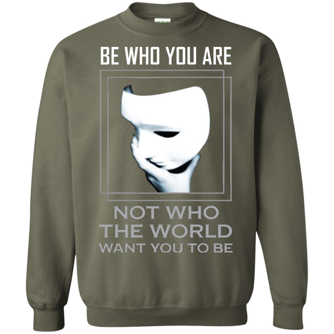 Be Who You Are Not The World Want You To Be Shirt Military Green