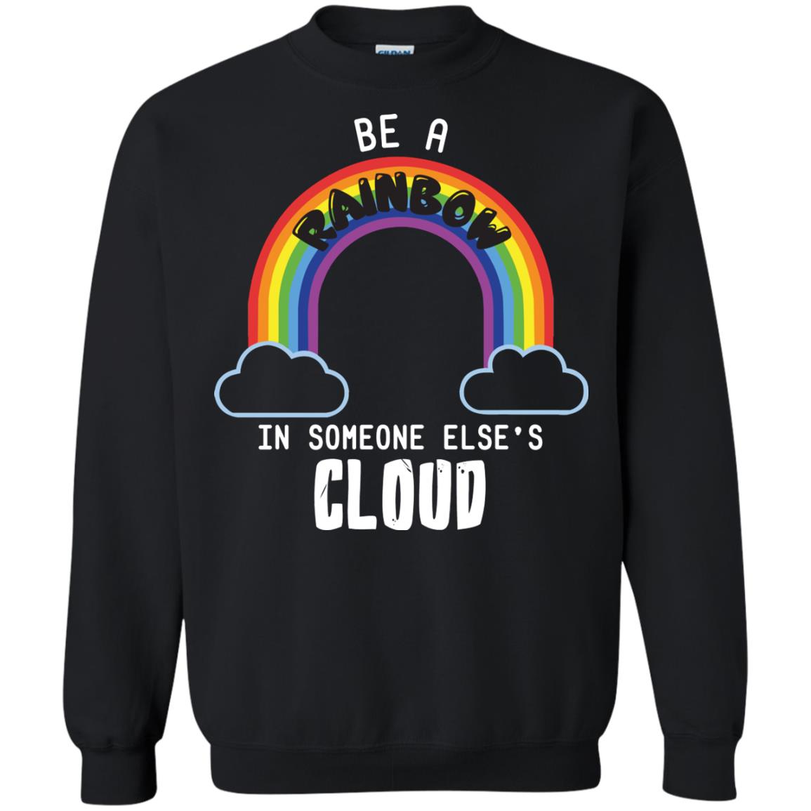 Be A Rainbow In Someone Else_s Cloud Shirt Black