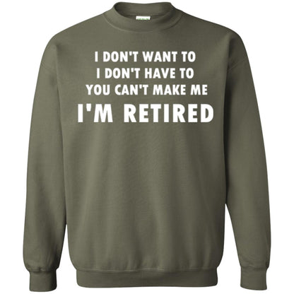 You Can't Make Me I'm Retired Retirement Funny T-shirt Military Green